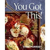You Got This!: Recipes Anyone Can Make and Everyone Will Love
