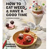 How to Eat Weed and Have a Good Time: A Cannabis Cookbook