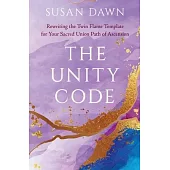 The Unity Code: Rewriting the Twin Flame Template for Your Sacred Union Path of Ascension