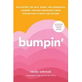 Bumpin’: Navigating the Wild, Weird, and Wonderful Journey Through Pregnancy from Conception to Birth and Beyond