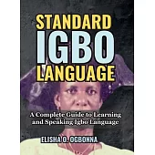 Standard Igbo Language: A Complete Guide to Learning and Speaking Igbo Language