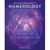 The Beginner’s Guide to Numerology: Harness the Energy of Numbers to Discover Your Personal Power and Manifest Your Best Life