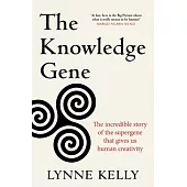 The Knowledge Gene: The Incredible Story of the Supergene That Gives Us Human Creativity