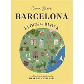 Barcelona, Block by Block: An Illustrated Guide to the Heart of Catalonia