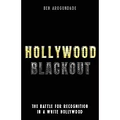 Hollywood Blackout: The Battle for Recognition in a White Hollywood