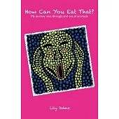 How Can You Eat That?