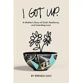 I Got Up: A Mother’s Story of Grief, Resilience, and Unending Love
