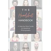 The Headshot Handbook: A Step-by-Step Guide to Headshot Photography