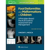 Foot Deformities and Malformations in Children: A Principles-Based, Practical Guide to Assessment and Management: Print + eBook with Multimedia