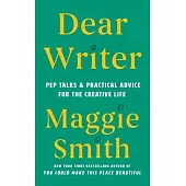 Dear Writer: Pep Talks & Practical Advice for the Creative Life