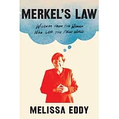 Merkel’s Law: Wisdom from the Woman Who Led the Free World