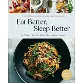 Eat Better, Sleep Better: 75 Recipes and a 28-Day Meal Plan That Unlock the Food-Sleep Connection