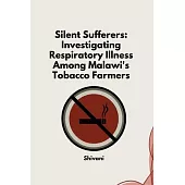 Silent Sufferers: Investigating Respiratory Illness Among Malawi’s Tobacco Farmers