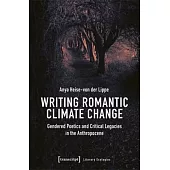 Writing Romantic Climate Change: Gendered Poetics and Critical Legacies in the Anthropocene