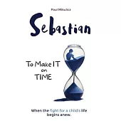 Sebastian: To Make It on Time, A Story of the Strength of Parents’ Faith and Love for Their Child