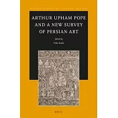 Arthur Upham Pope and a New Survey of Persian Art