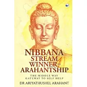 The Middle Way Gateway to Self Help: Nibbana Stream Winner to Arahantship