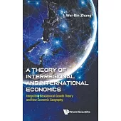 Theory of Interregional and International Economics, a - Integrating Neoclassical Growth Theory and New Economic Geography