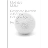 Mediated Matter: Design and Invention in the New Biological Age