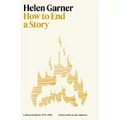 How to End a Story: Collected Diaries, 1978-1998