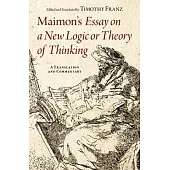 Maimon’s Essay on a New Logic or Theory of Thinking: A Translation and Commentary