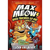 Max Meow 6: When Pancakes Go Bad (Really Bad!): (A Graphic Novel)