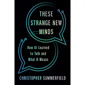 These Strange New Minds: How AI Learned to Talk and What It Means
