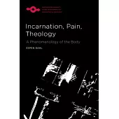 Incarnation, Pain, Theology: A Phenomenology of the Body