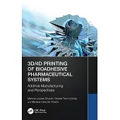 3d/4D Printing of Bioadhesive Pharmaceutical Systems: Additive Manufacturing and Perspectives