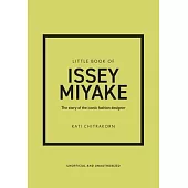 Little Book of Issey Miyake: The Story of the Iconic Fashion House