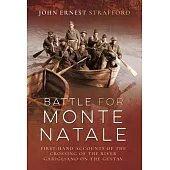 Battle for Monte Natale: First-Hand Accounts of the Crossing of the River Garigliano on the Gustav Line