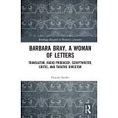 Barbara Bray, a Woman of Letters: Translator, Radio Producer, Scriptwriter, Critic, and Theatre Director