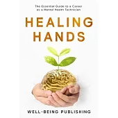 Healing Hands: The Essential Guide to a Career as a Mental Health Technician