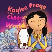 Kaylee Prays for the Children of the World: God Hears Every Prayer