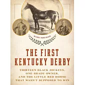 The First Kentucky Derby: Thirteen Black Jockeys, One Shady Owner, and the Little Red Horse That Wasn’t Supposed to Win