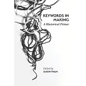 Keywords in Making: A Rhetorical Primer