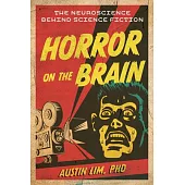 Horror on the Brain: The Neuroscience Behind Science Fiction