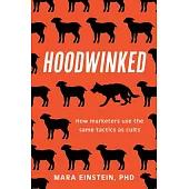Hoodwinked: How Cult Marketing Tactics Left Us Anxious, Broke, and Conned