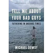 Tell Me about Your Bad Guys: Fathering in Anxious Times
