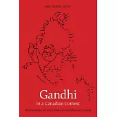 Gandhi in a Canadian Context: Relationships Between Mahatma Gandhi and Canada