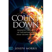 Countdown: Prophetic Timelines of the Rapture and Jesus’ Second Coming
