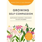 Growing Self-Compassionate Children: A Family Guide for Nurturing Resiliency and Kindness