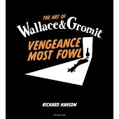 The Art of Wallace & Gromit: Vengeance Most Fowl