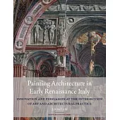 Painting Architecture in Early Renaissance Italy: Innovation and Persuasion at the Intersection of Artistic and Architectural Practice