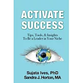 Activate Success: Tips, Tools, & Insights To Be A Leader In Your Niche