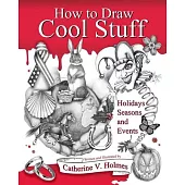 How to Draw Cool Stuff: Holidays, Seasons and Events