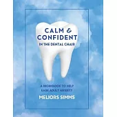 Calm & Confident in the Dental Chair: An Adult Workbook to Relieve Dental Anxiety