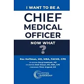 I Want to Be a Chief Medical Officer: Now What?