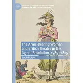 The Arms-Bearing Woman and British Theatre in the Age of Revolution, 1789-1815