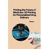 Printing the Future of Medicine: 3D Printing for Personalized Drug Delivery